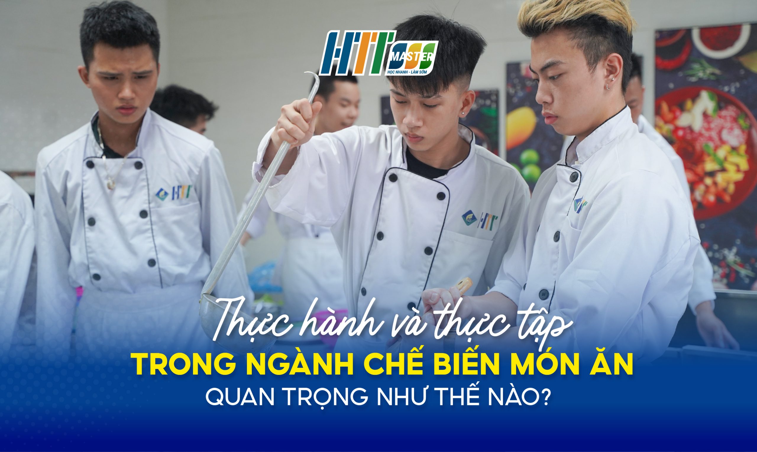 Thực hành & thực tập trong ngành chế biến món ăn quan trọng như thế nào?